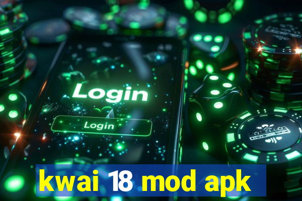 kwai 18 mod apk